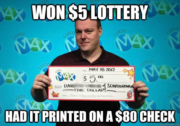 won $5 lottery had it printed on a $80 check  facetious darren
