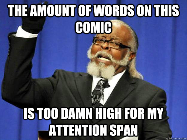 the amount of words on this comic is too damn high for my attention span  Toodamnhigh