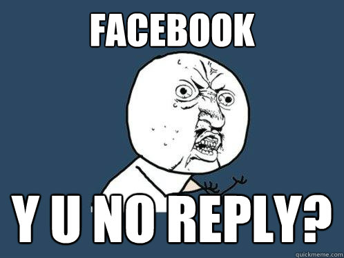 Facebook Y u NO REPLY?  Y U No
