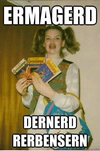 ermagerd dernerd rerbensern  BERKS
