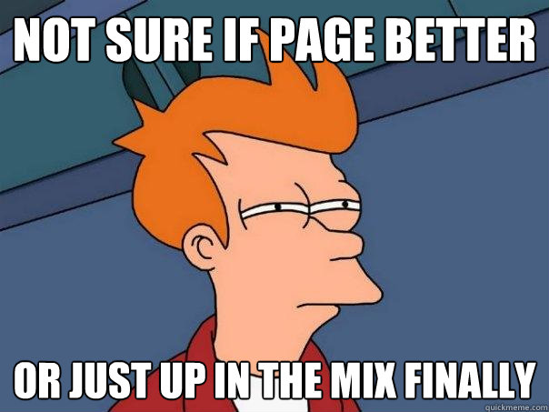not sure if page better or just up in the mix finally - not sure if page better or just up in the mix finally  Futurama Fry