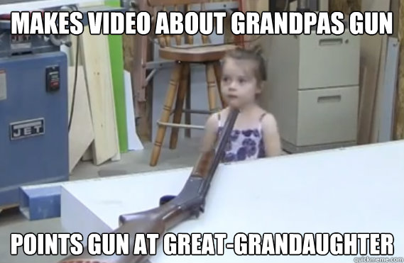 Makes video about grandpas gun points gun at great-grandaughter - Makes video about grandpas gun points gun at great-grandaughter  Grandpas gun