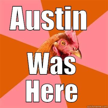 AUSTIN  WAS HERE Anti-Joke Chicken