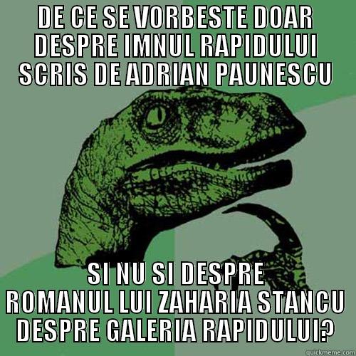 DE CE SE VORBESTE DOAR DESPRE IMNUL RAPIDULUI SCRIS DE ADRIAN PAUNESCU SI NU SI DESPRE ROMANUL LUI ZAHARIA STANCU DESPRE GALERIA RAPIDULUI? Philosoraptor