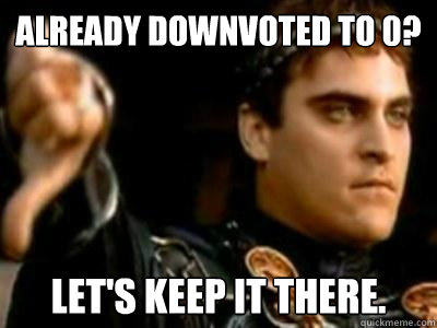 Already downvoted to 0? Let's keep it there.  Downvoting Roman