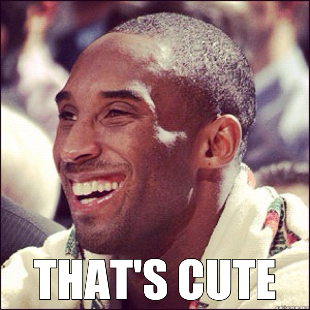  THAT'S CUTE  Kobe