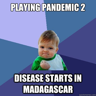 playing pandemic 2 disease starts in madagascar  Success Kid