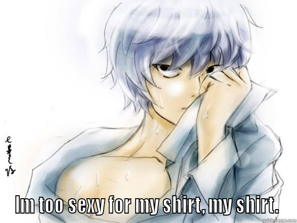  IM TOO SEXY FOR MY SHIRT, MY SHIRT. Misc