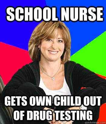 school nurse gets own child out of drug testing - school nurse gets own child out of drug testing  Sheltering Suburban Mom