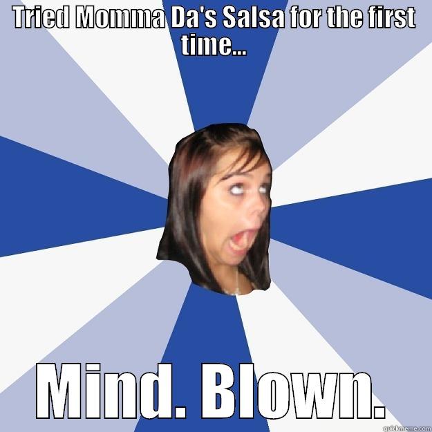 TRIED MOMMA DA'S SALSA FOR THE FIRST TIME... MIND. BLOWN. Annoying Facebook Girl
