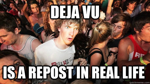 DEJA VU IS A REPOST IN REAL LIFE  Sudden Clarity Clarence