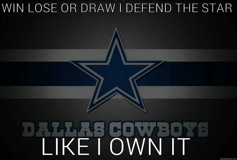 WIN LOSE OR DRAW I DEFEND THE STAR  LIKE I OWN IT Misc