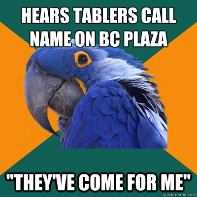 Hears tablers call
name on BC Plaza 