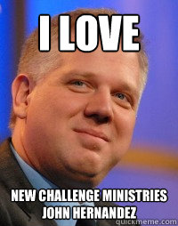 I Love New Challenge Ministries                            John Hernandez  Glenn Beck