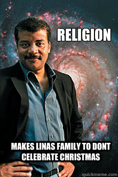 Religion makes linas family to dont celebrate christmas  Neil deGrasse Tyson