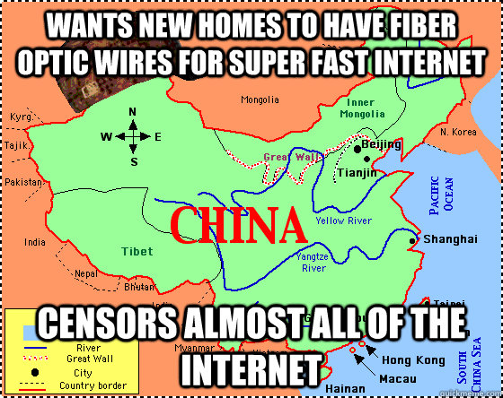 Wants new homes to have fiber optic wires for super fast internet Censors almost all of the internet  Scumbag China