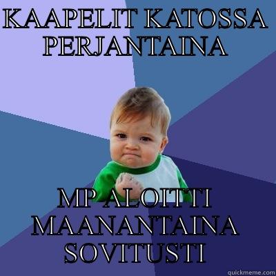 KAAPELIT KATOSSA PERJANTAINA MP ALOITTI MAANANTAINA SOVITUSTI Success Kid