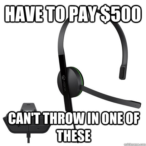 Have to pay $500 can't throw in one of these  