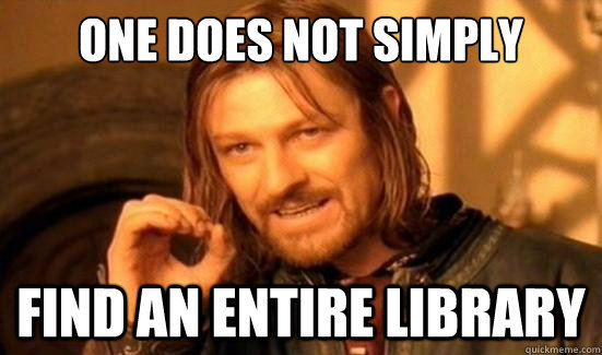 One Does Not Simply find an entire library  Boromir