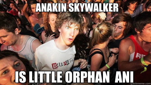 Anakin Skywalker is Little orphan  ani  Sudden Clarity Clarence