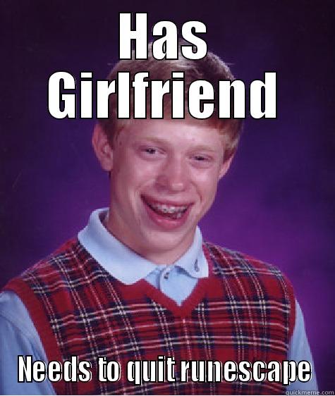 HAS GIRLFRIEND NEEDS TO QUIT RUNESCAPE Bad Luck Brian