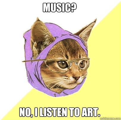 music? no, i listen to art.  Hipster Kitty