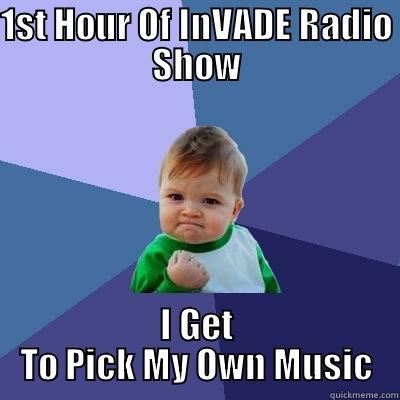 1ST HOUR OF INVADE RADIO SHOW I GET TO PICK MY OWN MUSIC Success Kid