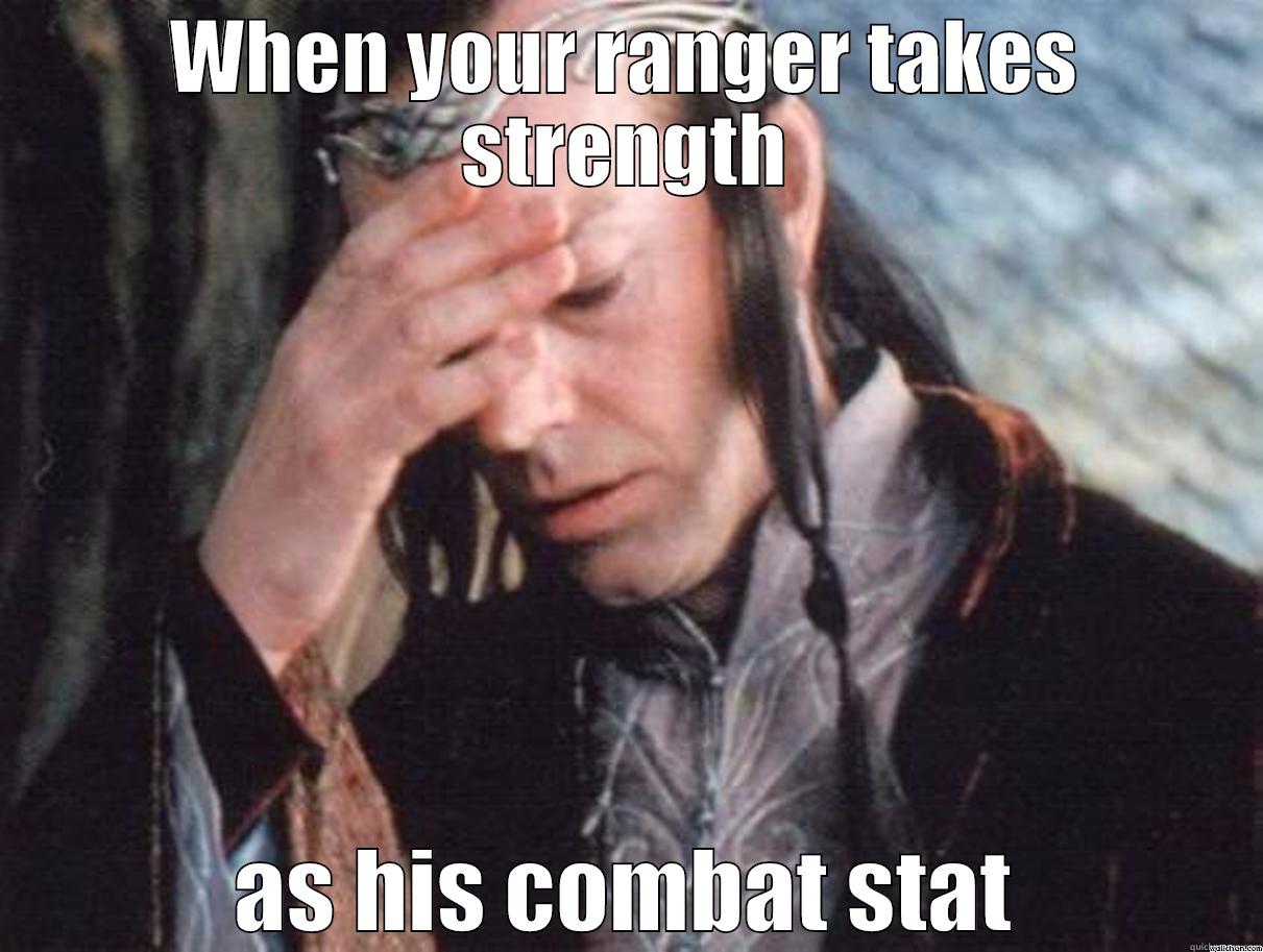 WHEN YOUR RANGER TAKES STRENGTH AS HIS COMBAT STAT Misc