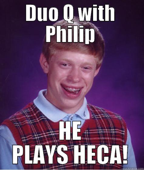 DUO Q WITH PHILIP HE PLAYS HECA! Bad Luck Brian