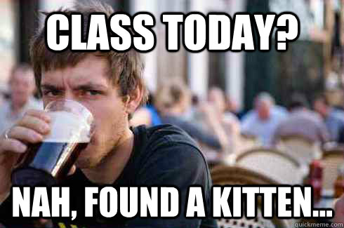 Class today? Nah, found a kitten...  Lazy College Senior