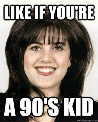 Like if You're  A 90's Kid  Monica Lewinsky 90s