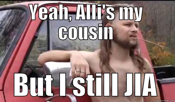 YEAH, ALLI'S MY COUSIN BUT I STILL JIA Almost Politically Correct Redneck