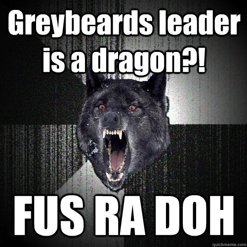 Greybeards leader is a dragon?! FUS RA DOH  Insanity Wolf