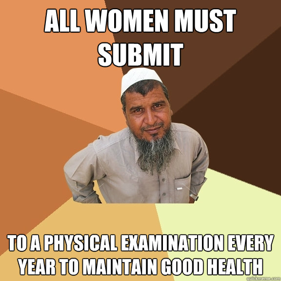 all women must submit to a physical examination every year to maintain good health  Ordinary Muslim Man