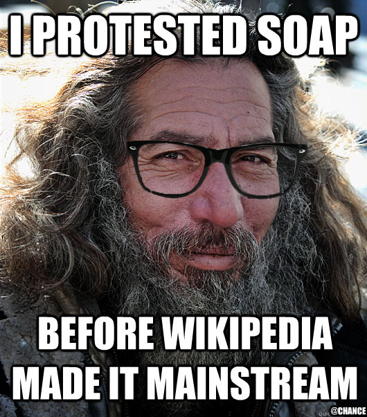 I PROTESTED SOAP BEFORE WIKIPEDIA MADE IT MAINSTREAM @chance  