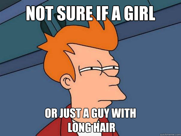 Not sure if a girl Or just a guy with
 long hair - Not sure if a girl Or just a guy with
 long hair  Futurama Fry