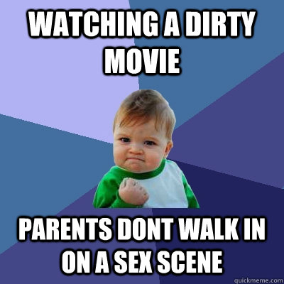 watching a dirty movie parents dont walk in on a sex scene  Success Kid
