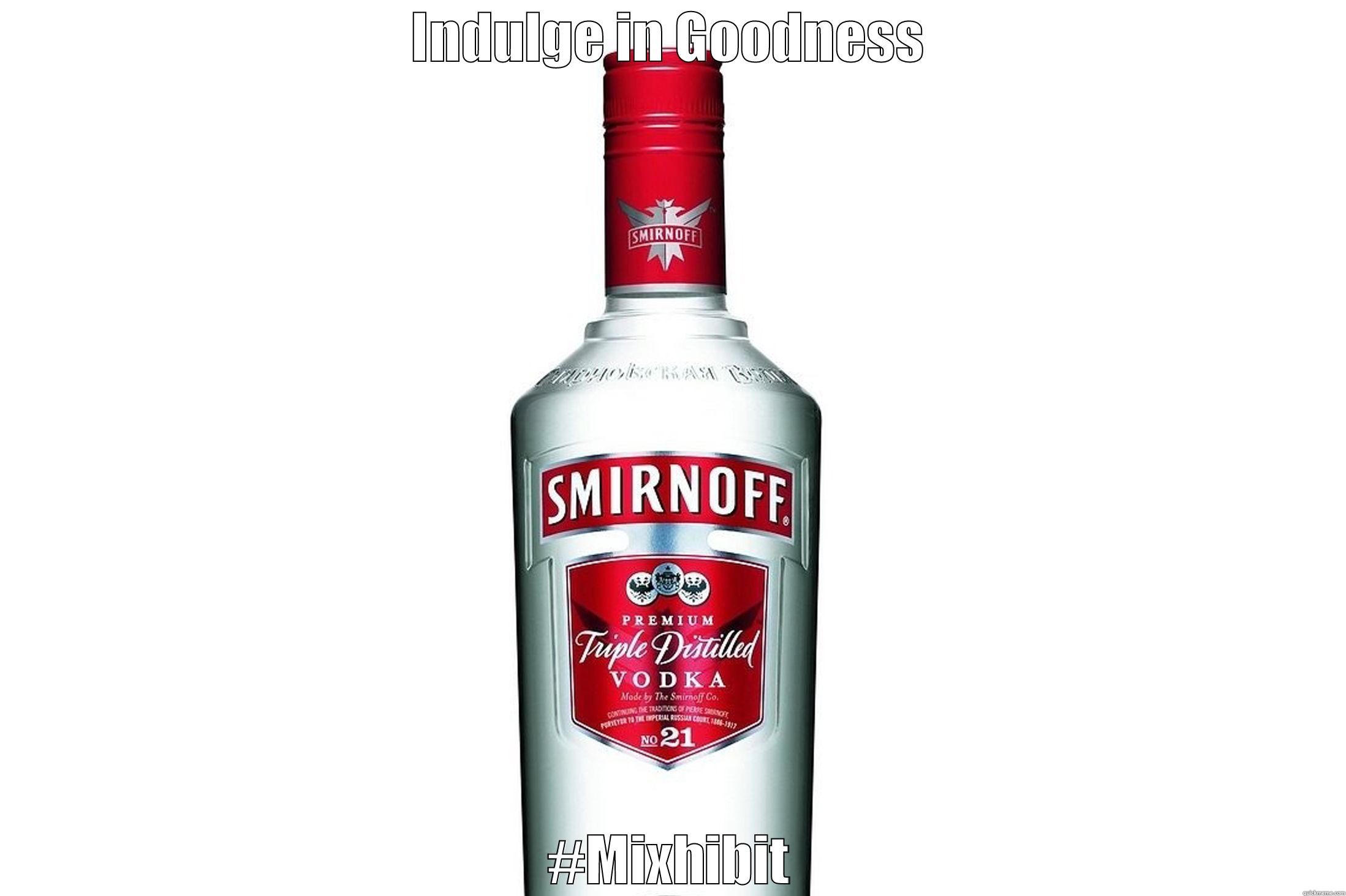 Vodka Meme! - INDULGE IN GOODNESS #MIXHIBIT Misc
