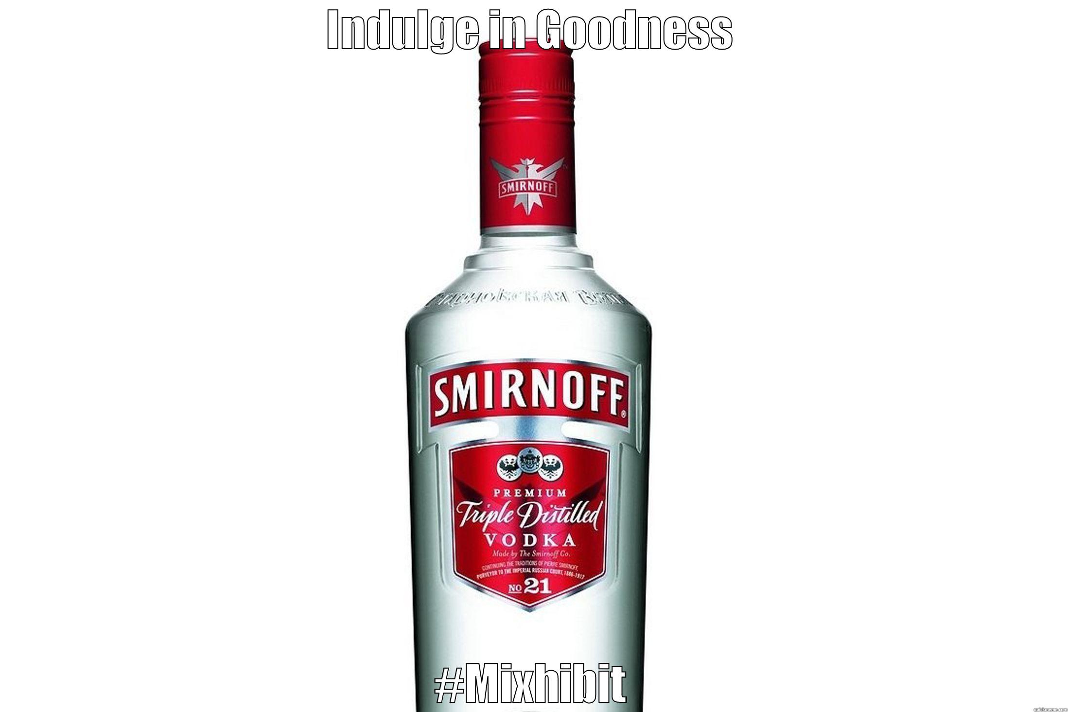 INDULGE IN GOODNESS #MIXHIBIT Misc