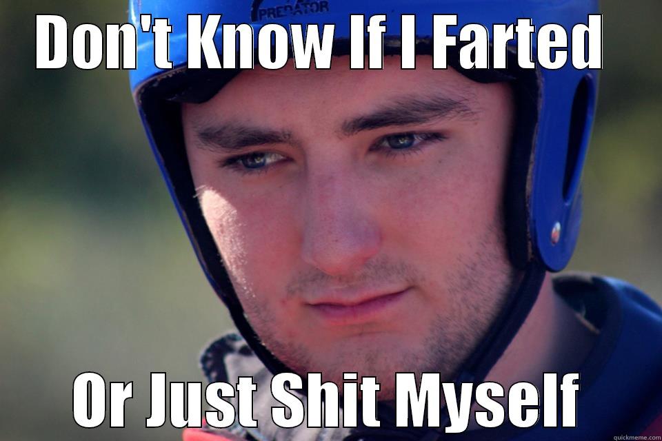DON'T KNOW IF I FARTED  OR JUST SHIT MYSELF Misc
