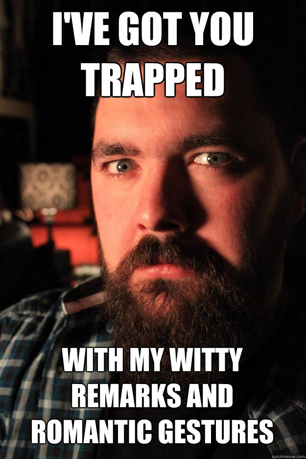 I've got you trapped With my witty remarks and romantic gestures  Dating Site Murderer