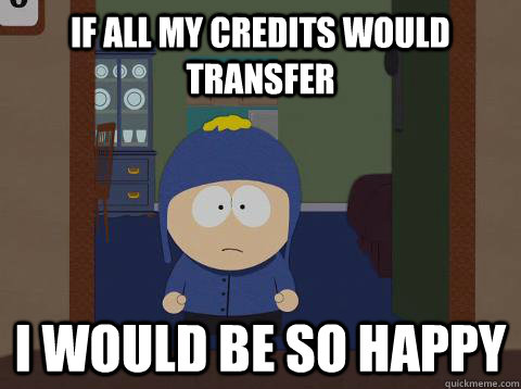 If all my credits would transfer i would be so happy   southpark craig