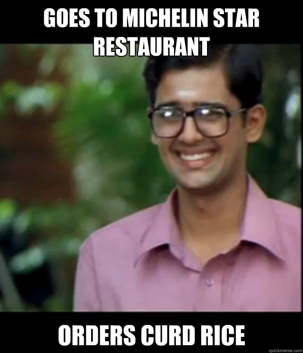 goes to michelin star restaurant orders curd rice - goes to michelin star restaurant orders curd rice  Smart Iyer boy