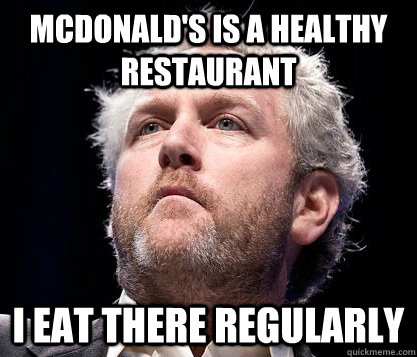 McDonald's is a healthy restaurant I eat there regularly - McDonald's is a healthy restaurant I eat there regularly  Breitbartian Socrates
