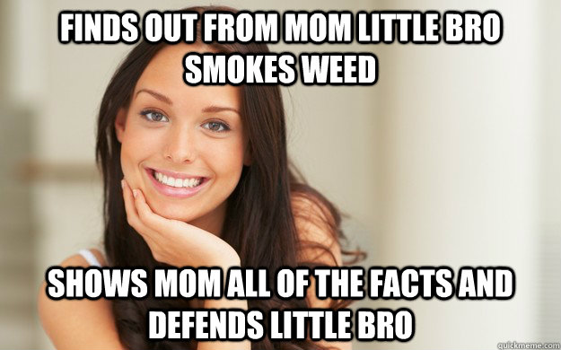 Finds out from Mom little bro smokes weed Shows mom all of the facts and defends little bro - Finds out from Mom little bro smokes weed Shows mom all of the facts and defends little bro  Good Girl Gina
