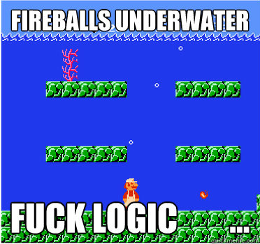 fireballs underwater fuck logic        ...  mario bros