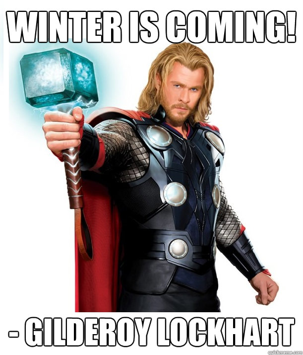 Winter is coming! - Gilderoy Lockhart  Advice Thor
