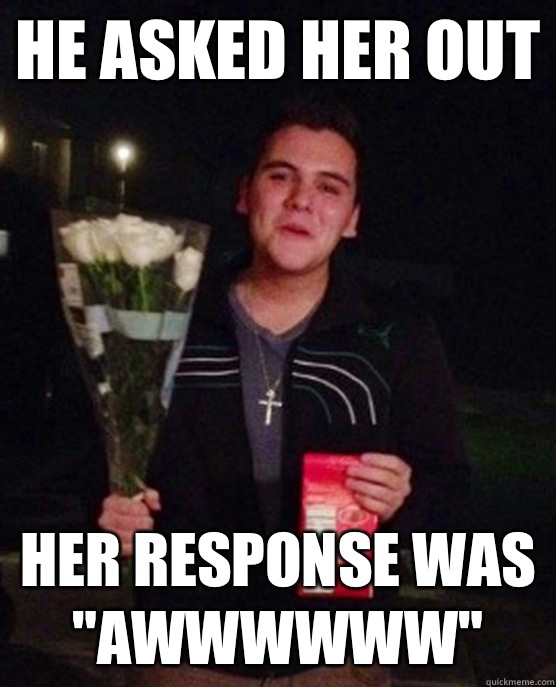 He asked her out Her response was 