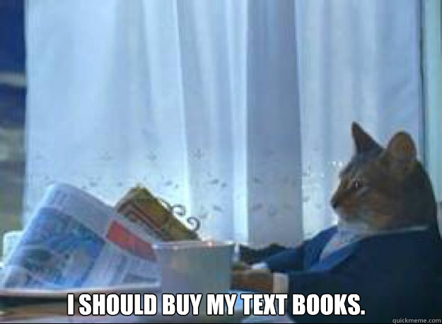I should buy my text books.  I should buy a boat cat