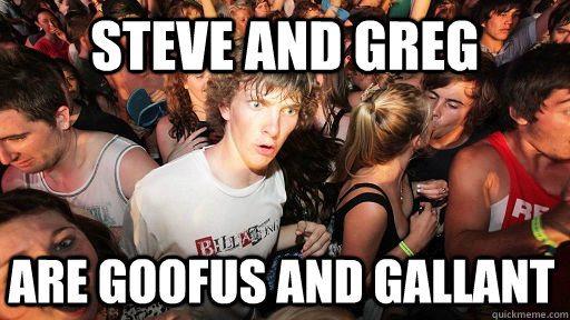 steve and greg are goofus and gallant  Sudden Clarity Clarence